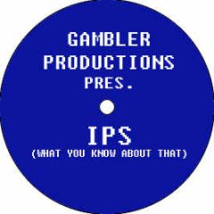 Gambler Productions Pres. - Ips (What You Know About That) - Gambler 1