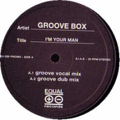 Groove Box - I'm Your Man - Equal 
