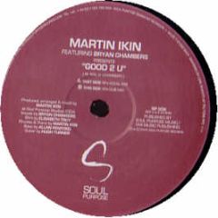 Martin Ikin Feat Bryan Chambers - Good 2 U - Soul Purpose