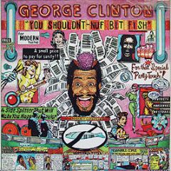 George Clinton - You Shouldnt Nuf Bit Fish - Capitol