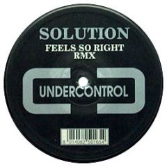 Solution - Feels So Right (Remix) - Undercontrol