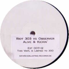Riot 303 Vs Observer - Alive & Kickin - Everlasting