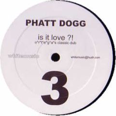 Phatt Dogg - Is It Love - White