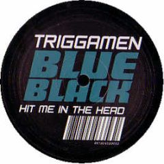 Triggamen - Hit Me In The Head - Blue Black 