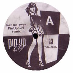 Pin Up Girls - Take Me Away (Remix) - Pin Up Records