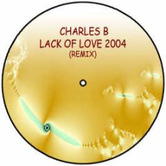 Charles B - Lack Of Love 2004 (Remix) - White Re Edits 1