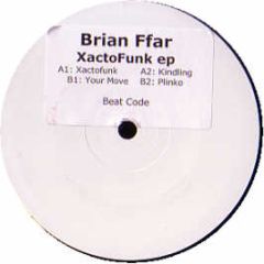 Brian Ffar - Xactofunk EP - Beat Code