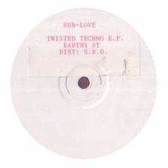 Sub Love - Twisted Techno EP - Earth