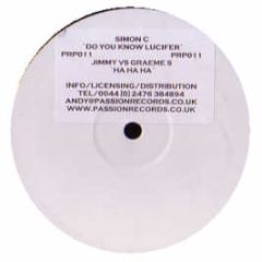 Simon C / Jimmy Vs Graeme S - Do You Know Lucifer / Ha Ha Ha - Passion Records