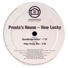 Presta's House - How Lucky - Houseworks