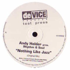 Andy Holder Presents Rhythm & Soul - Nothing Like Jazz - Device Records
