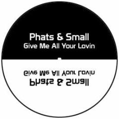 Phats & Small - Give Me All Your Lovin - White