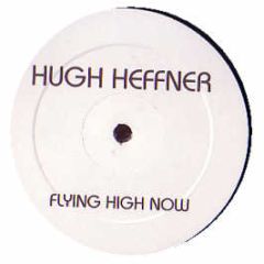 Hugh Heffner - Flying High Now - Hugh Recordings