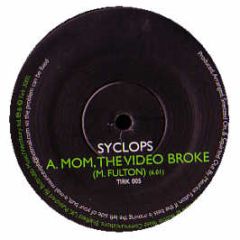 Syclops - Mom, The Video Broke - Tirk