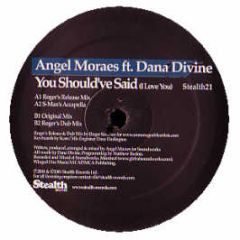 Angel Morales Feat. Dana Divine - You Should'Ve Said (I Love You) - Stealth