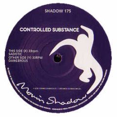 Controlled Substance  - Sadistic / Dangerous - Moving Shadow