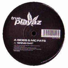 A Sides & MC Fats - Bring Dat / A Certain Sound - True Playaz