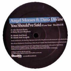 Angel Morales Feat. Dana Divine - You Should'Ve Said (I Love You) (Mixes) - Stealth