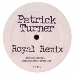 Patrick Turner  - Royal / Dont Want None - Tech House Giant 