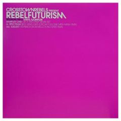 Crosstown Rebels Presents - Rebelfuturism Session Two (Disc 1) - Crosstown Rebels