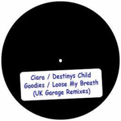 Ciara / Destinys Child - Goodies / Loose My Breath (Uk Garage Remixes) - White Usf 1