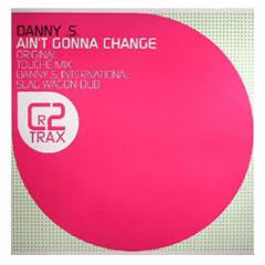 Danny S - Ain't Gonna Change - CR2