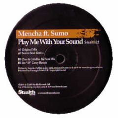Mencha Ft. Sumo - Play Me With Your Sound - Stealth Records