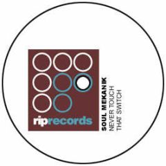 Soul Mekanik  - Never Touch That Switch - Rip Records