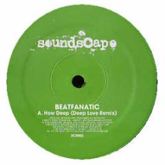 Beatfanatic - How Deep (Remix) - Soundscape Records
