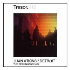 Juan Atkins - Berlin Sessions - Tresor