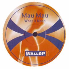 Mau Mau - What U Need - Wallop