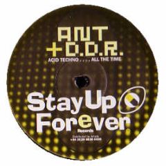 Ant & D.D.R - Acid Techno..... All The Time - Stay Up Forever