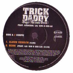 Trickdaddy - Sugar (Gimme Some) Ft. Ludacris , Lil Kim & Cee-Lo - Atlantic