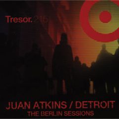Juan Atkins - The Berlin Sessions - Tresor