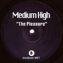 Medium High - The Pleasure - Medium 7
