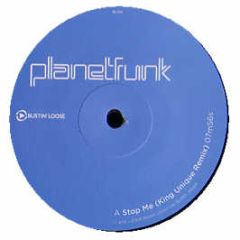 Planet Funk - Stop Me (King Unique Remixes) - Bustin Loose