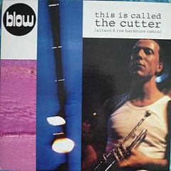 Blow - This Is Called The Cutter (Remixes) - TEN