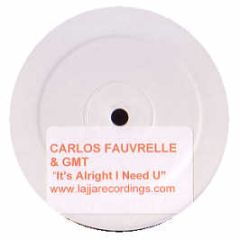 Carlos Fauvrelle & Gmt - It's Alright I Need U - Lajja Recordings