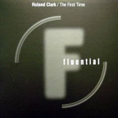 Roland Clarke - The First Time - Fluential