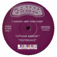 7 Samurai Meet King Dubby - Uptown Rankin / Yesterdayz - Gamm
