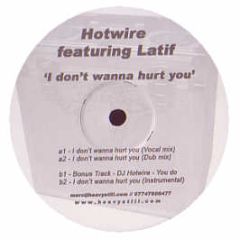 DJ Hotwire Feat. Latif - I Dont Wanna Hurt You - Hwr 2
