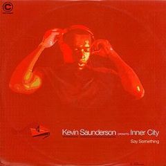 Kevin Saunderson Presents Inner City - Say Something - Concept