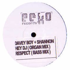 Davey Boy & Shannon - Hey DJ / Respect - Ecko 