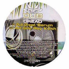 Serum / Ray Keith - Dub Dread / Hot Girls - Dread