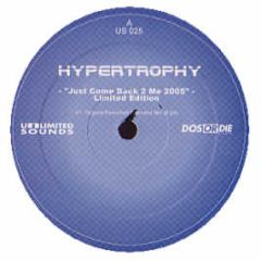 Hypertrophy - Just Come Back 2 Me 2005 - Unlimited Sounds