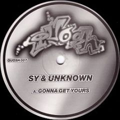 Sy & Unknown - Gonna Get Yours / What Is A DJ - Quosh Records