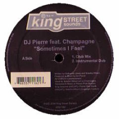 DJ Pierre Feat Champagne - Sometimes I Feel - King Street
