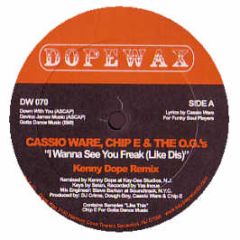 Cassio Ware, Chip E & The O.G. - I Wanna See You Freak (Like Dis) - Dope Wax