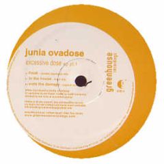 Junia Ovadose - Excessive Dose EP Pt 1 - Greenhouse
