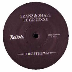 Franz & Shape - This Is The Way - Relish